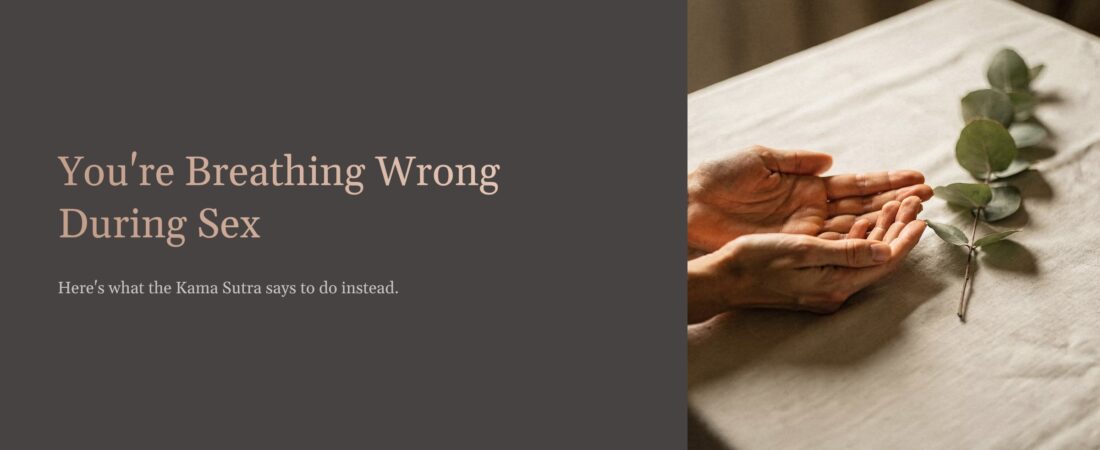 You’re Breathing Wrong During Sex. Here’s What the Kama Sutra Says to Do Instead.